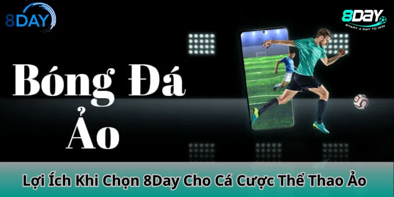 Lợi Ích Khi Chọn 8Day Cho Cá Cược Thể Thao Ảo